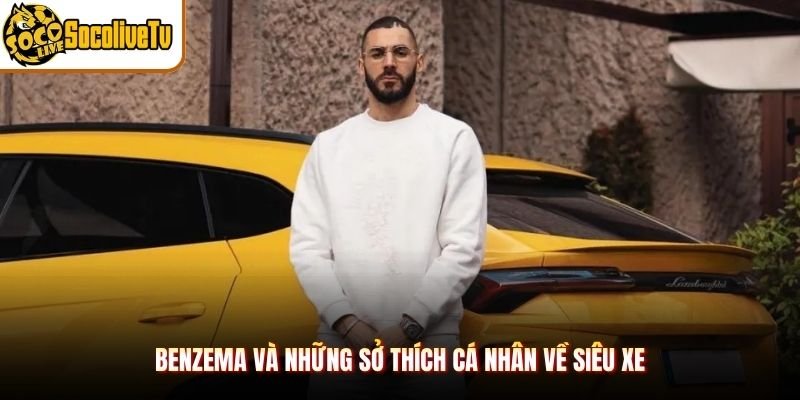 Benzema và những sở thích cá nhân về siêu xe