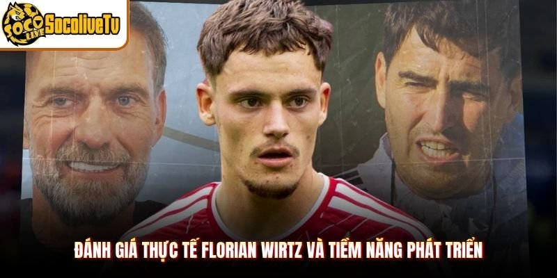 Đánh giá thực tế Florian Wirtz và tiềm năng phát triển