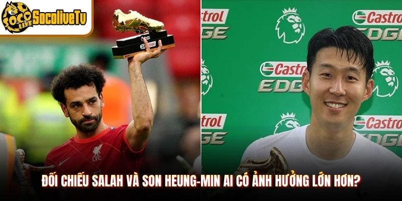 Đối chiếu Salah và Son Heung-min ai có ảnh hưởng lớn hơn?