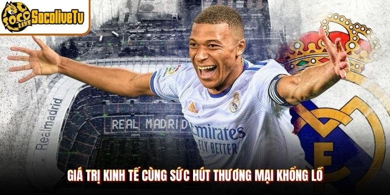Giá trị kinh tế cùng sức hút thương mại khổng lồ