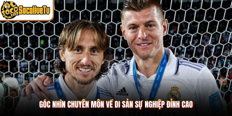 Góc nhìn chuyên môn về di sản sự nghiệp đỉnh cao