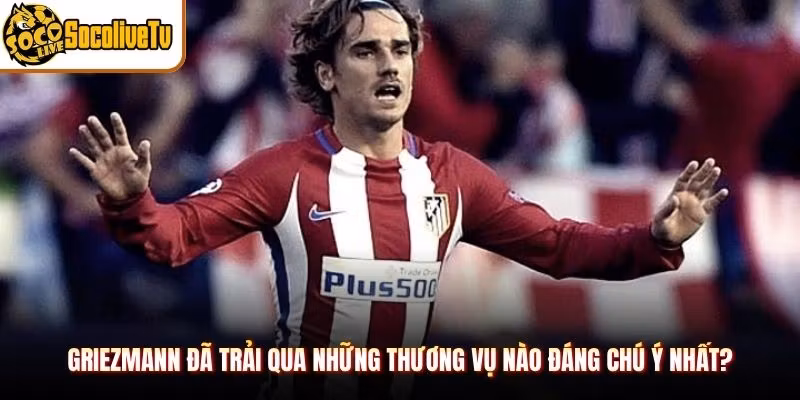 Griezmann Đã Trải Qua Những Thương Vụ Nào Đáng Chú Ý Nhất?
