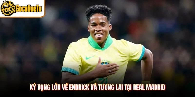 Kỳ vọng lớn về Endrick và tương lai tại Real Madrid