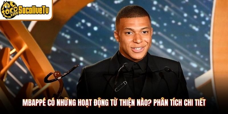 Mbappé có những hoạt động từ thiện nào? tiêu biểu nhất
