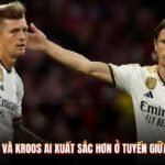 Modrić Và Kroos Ai Xuất Sắc Hơn Ở Tuyến Giữa Nhất?