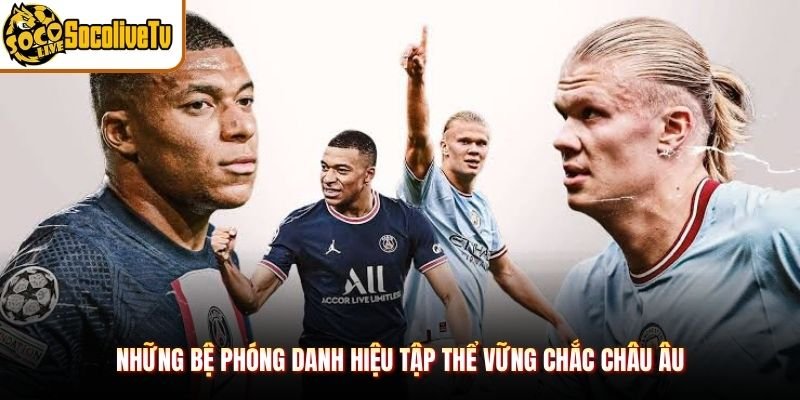 Những bệ phóng danh hiệu tập thể vững chắc châu Âu