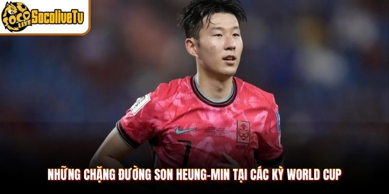 Những chặng đường Son Heung-min tại các kỳ World Cup