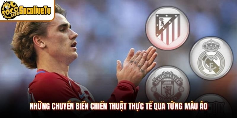 Những chuyển biến chiến thuật thực tế qua từng màu áo