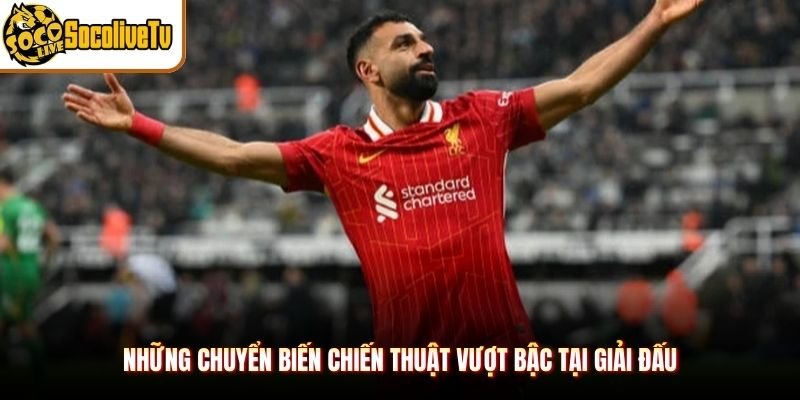 Những chuyển biến chiến thuật vượt bậc tại giải đấu