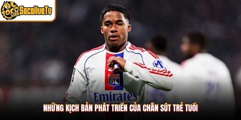 Những kịch bản phát triển của chân sút trẻ tuổi