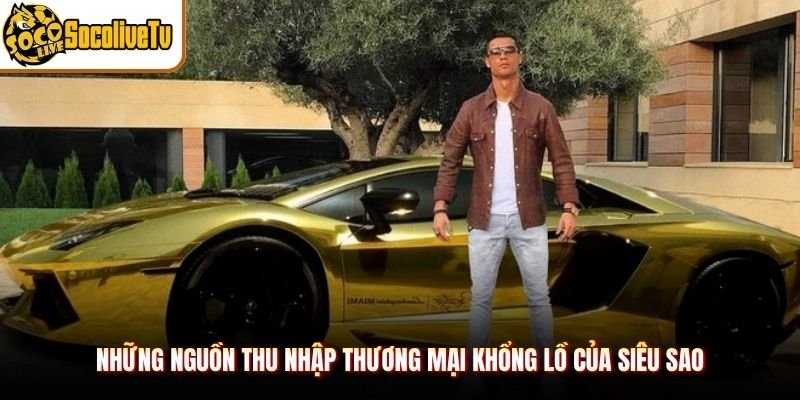 Những nguồn thu nhập thương mại khổng lồ của siêu sao