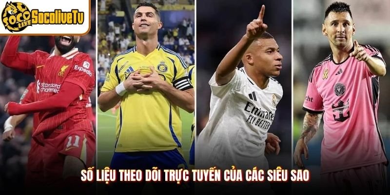 Số liệu theo dõi trực tuyến của các siêu sao
