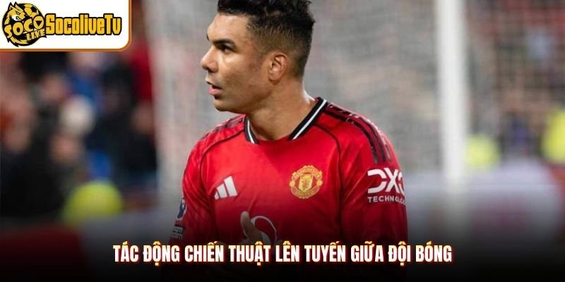 Tác động chiến thuật lên tuyến giữa đội bóng