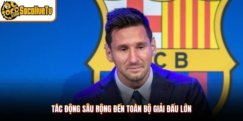 Tác động sâu rộng đến toàn bộ giải đấu lớn
