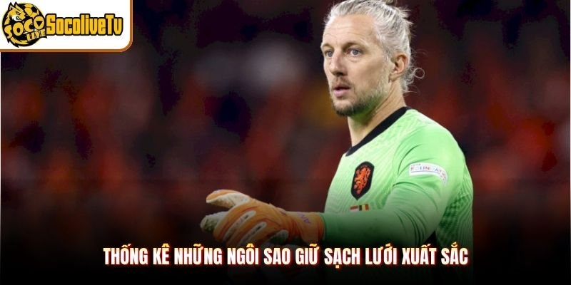 Thống kê những ngôi sao giữ sạch lưới xuất sắc