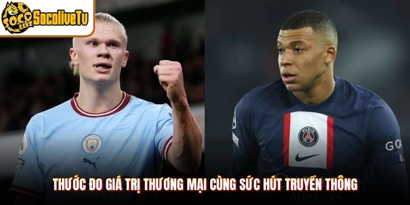 Thước đo giá trị thương mại cùng sức hút truyền thông