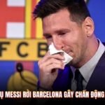 Thương Vụ Messi Rời Barcelona Gây Chấn Động Thế Nào?