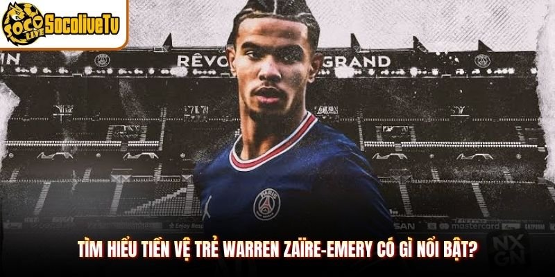 Tìm hiểu tiền vệ trẻ Warren Zaïre-Emery có gì nổi bật?