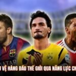 Top 10 Hậu Vệ Hàng Đầu Thế Giới Qua Năng Lực Chuyên Môn