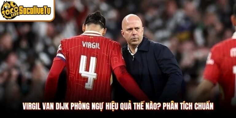 Virgil van Dijk Phòng Ngự Hiệu Quả Thế Nào? Phân Tích Chuẩn